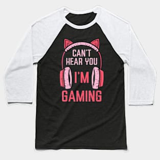 Cant Hear You Im Gaming Video  Women Girls Kids Teens Baseball T-Shirt